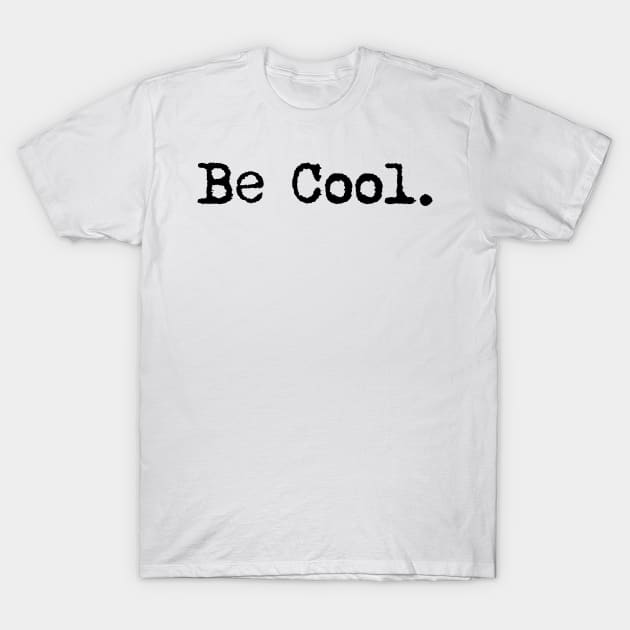 Be cool. Typewriter simple text black T-Shirt by AmongOtherThngs